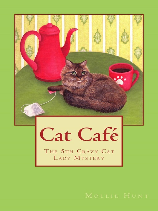 Title details for Cat Café, a Crazy Cat Lady Cozy Mystery #5 by Mollie Hunt - Available